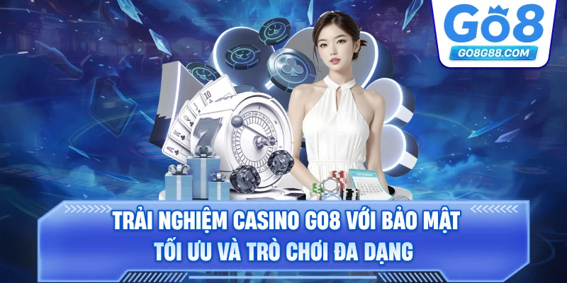 Trải nghiệm casino Go8 với bảo mật tối ưu và trò chơi đa dạng.