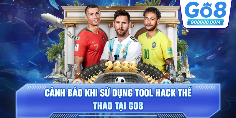 Cảnh báo khi sử dụng Tool hack thể thao tại Go8.